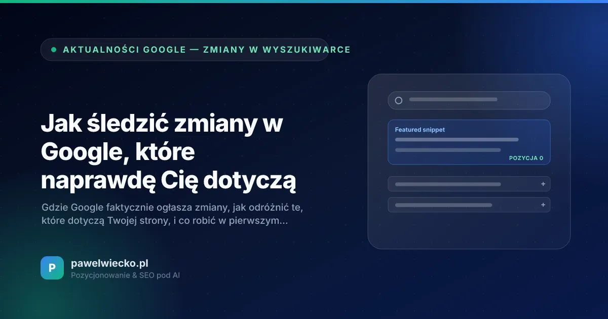 Jak śledzić zmiany w Google, które naprawdę Cię dotyczą